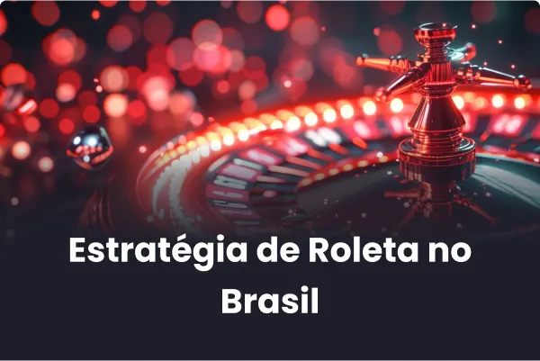Estratégia de Roleta no Brasil