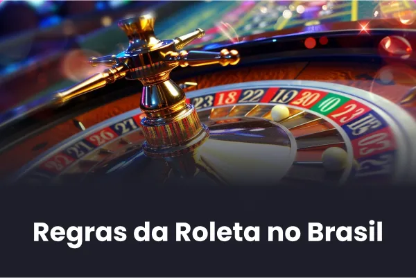 Regras da Roleta no Brasil